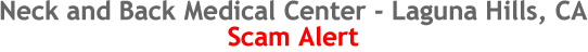 Neck and Back Medical Center - Laguna Hills, CA. Scam Alert.